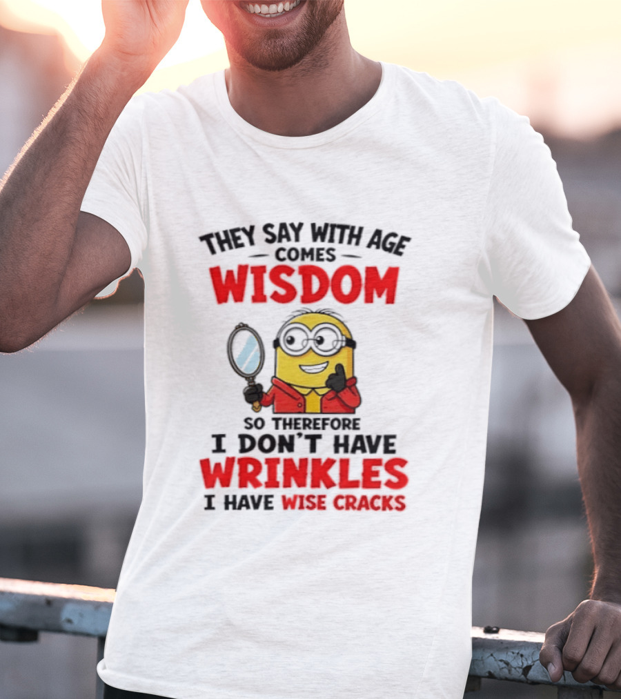 Minion Wisdom Wrinkles Wise Cracks Funny Humor T-Shirt