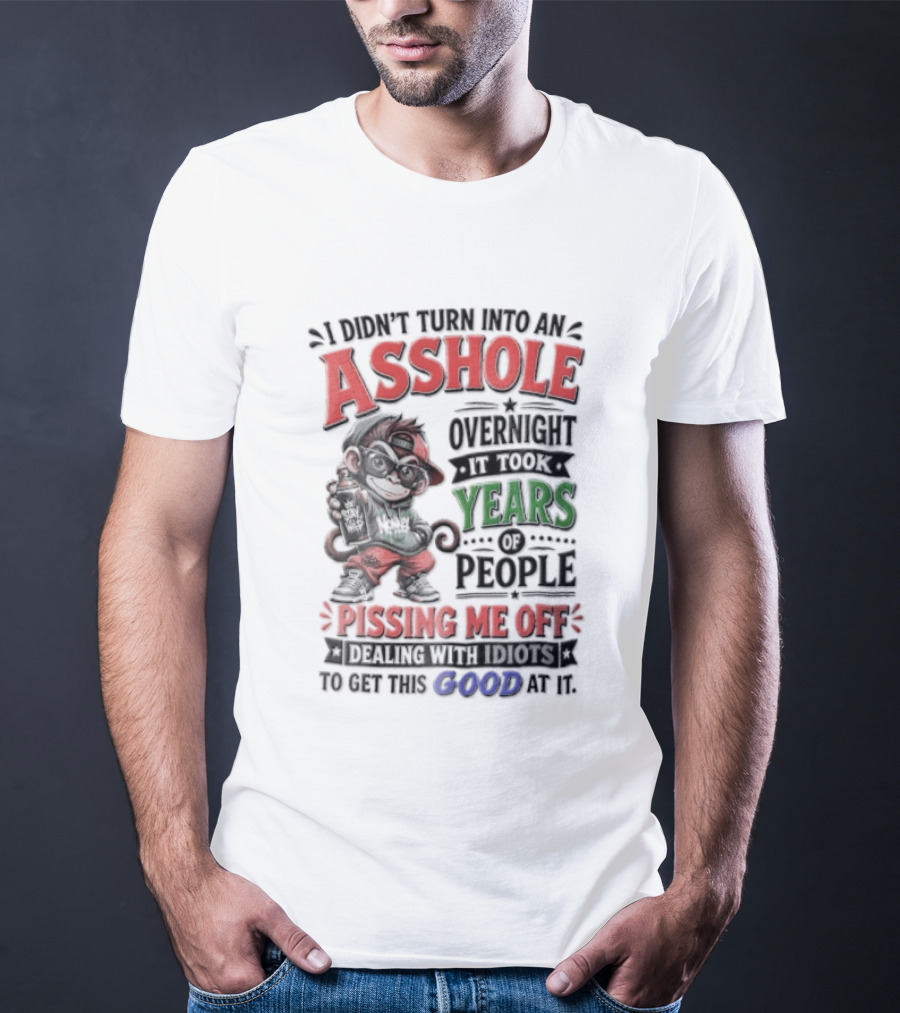 North Dakota Haydn Stay I Didn't Turn Into An Asshole Overnight Took Years Pissing Me Off T-Shirt