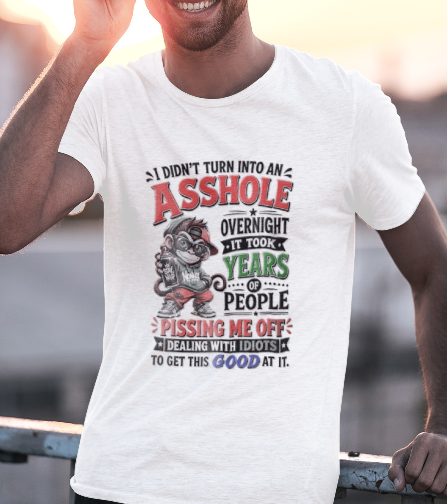 North Dakota Haydn Stay I Didn't Turn Into An Asshole Overnight Took Years Pissing Me Off T-Shirt