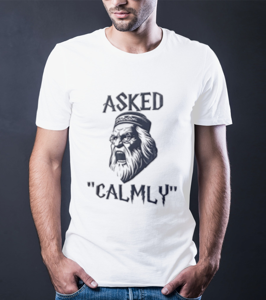 Asked Calmly Headmaster T-Shirt