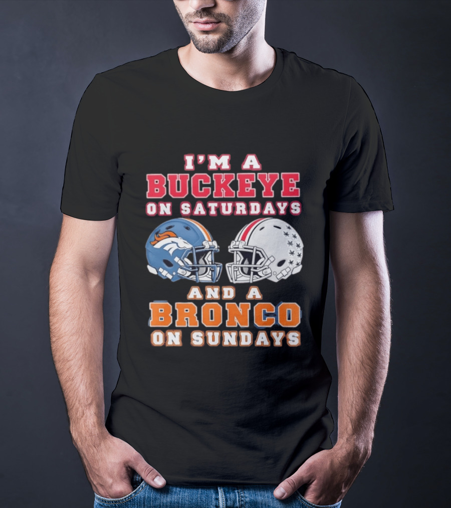 I'm A Buckeye On Saturdays And A Bronco On Sundays Football Helmets T-Shirt