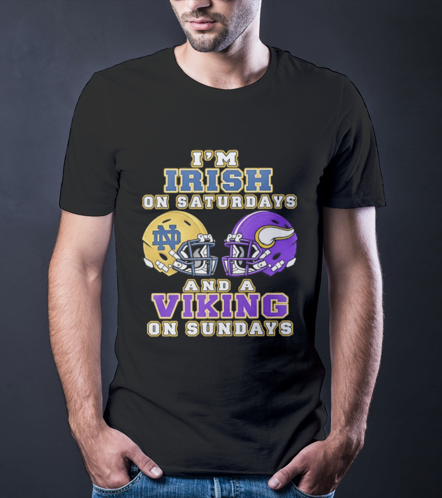 I'm Irish On Saturdays And A Viking On Sundays Notre Dame Minnesota Vikings Helmets T-Shirt