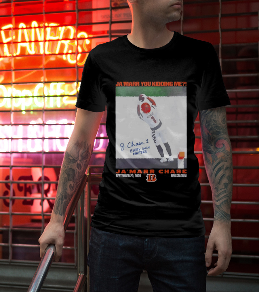Ja'Marr Chase Every Inch Matters Cincinnati Bengals September 20 2026 NRG Stadium T-Shirt