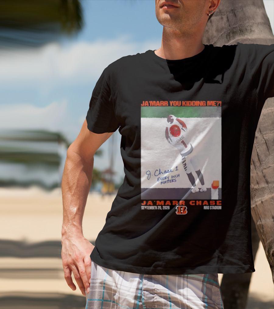 Ja'Marr Chase Every Inch Matters Cincinnati Bengals September 20 2026 NRG Stadium T-Shirt