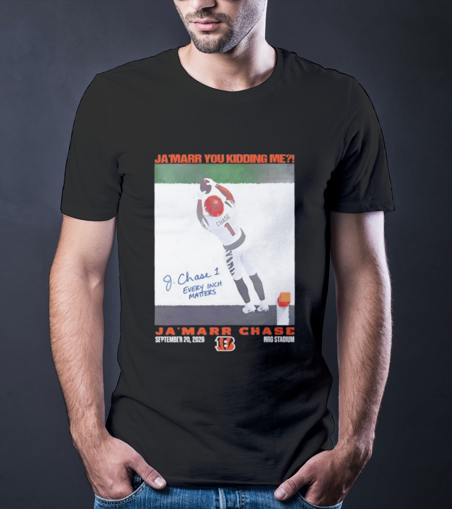 Ja'Marr Chase Every Inch Matters Cincinnati Bengals September 20 2026 NRG Stadium T-Shirt