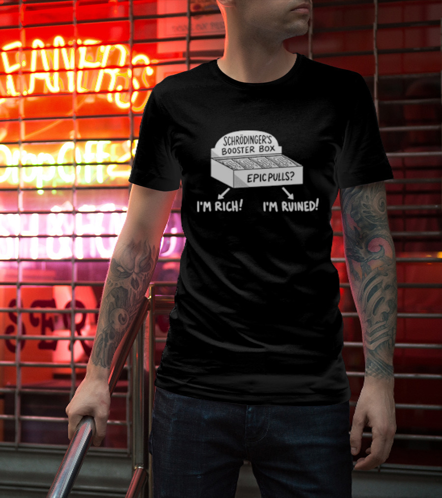 Schrödinger's Booster Box Epic Pulls I'm Rich I'm Ruined T-Shirt
