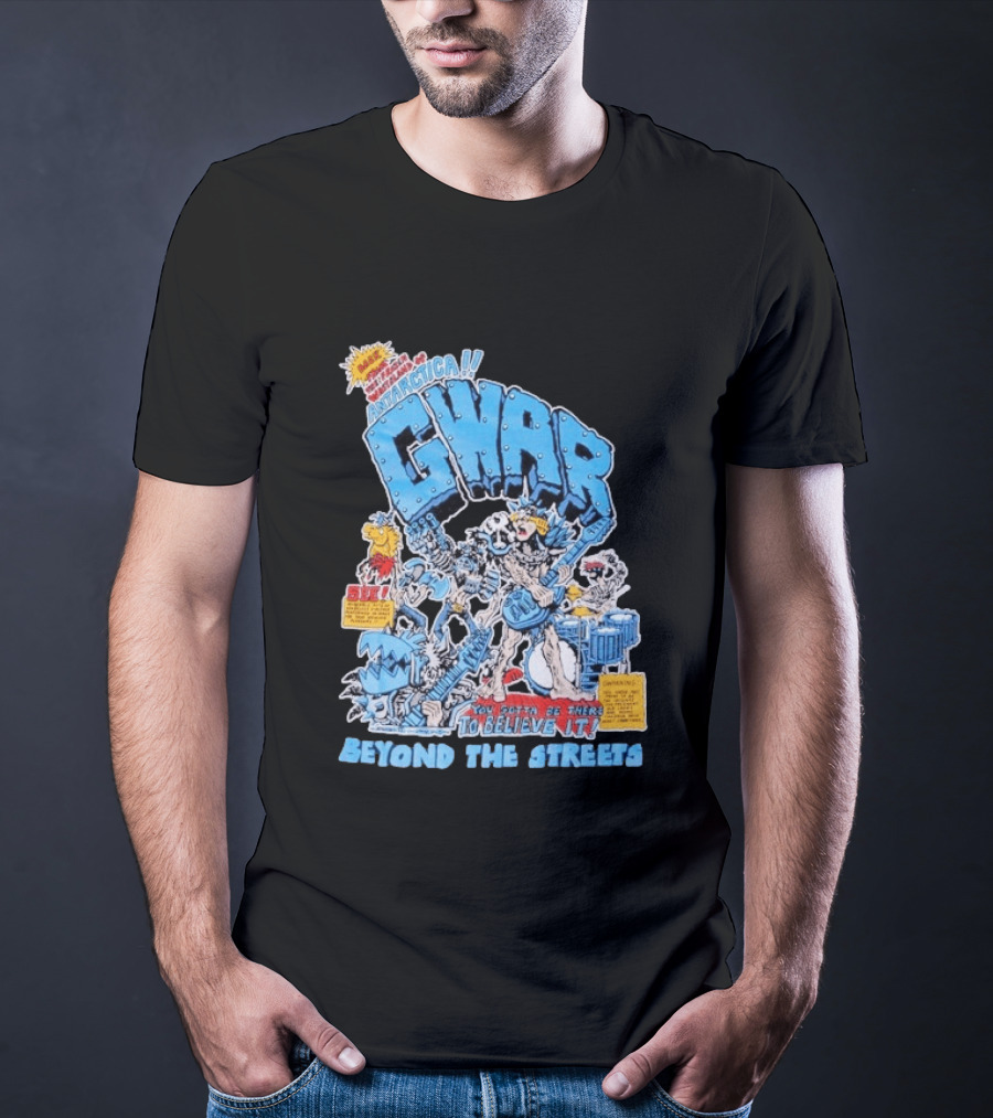 GWAR Antarctica You Gotta Be There Beyond The Streets First Show T-Shirt