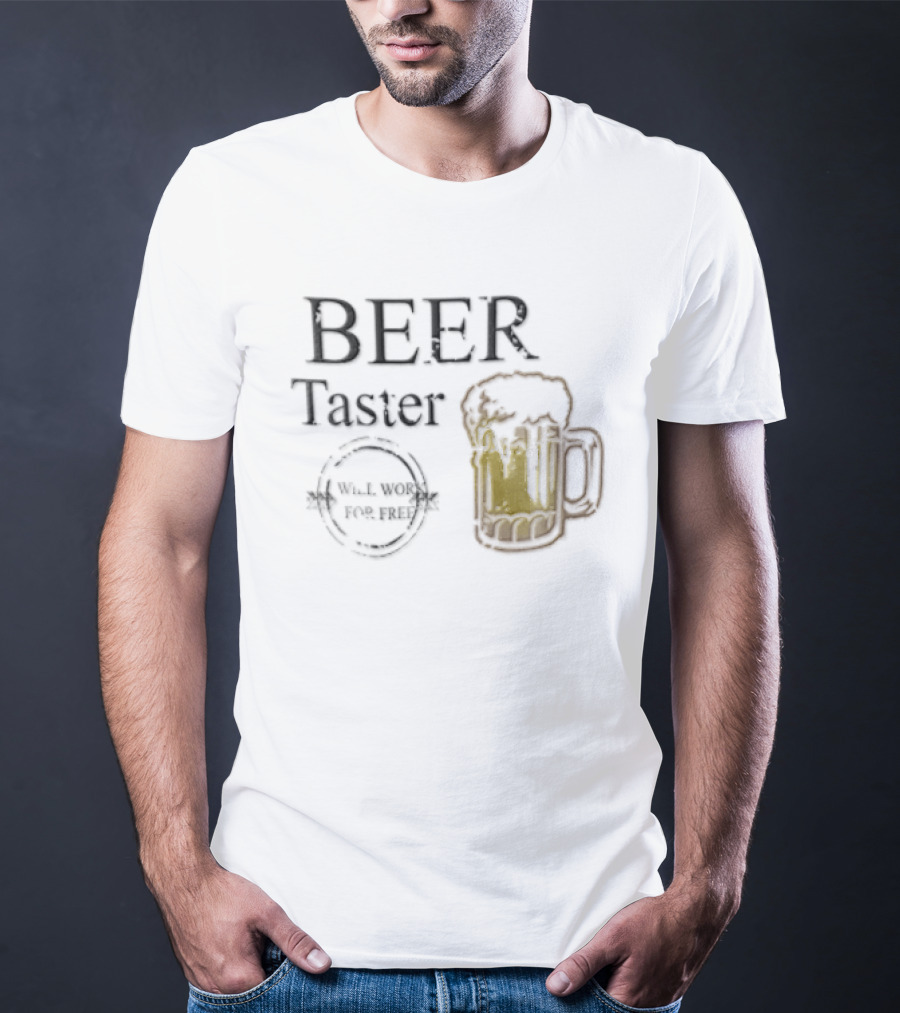 Beer Taster Will Work For Free Frothy T-Shirt