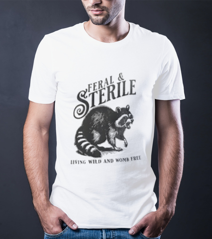 Feral And Sterile Living Wild And Womb Free Raccoon Snarling T-Shirt