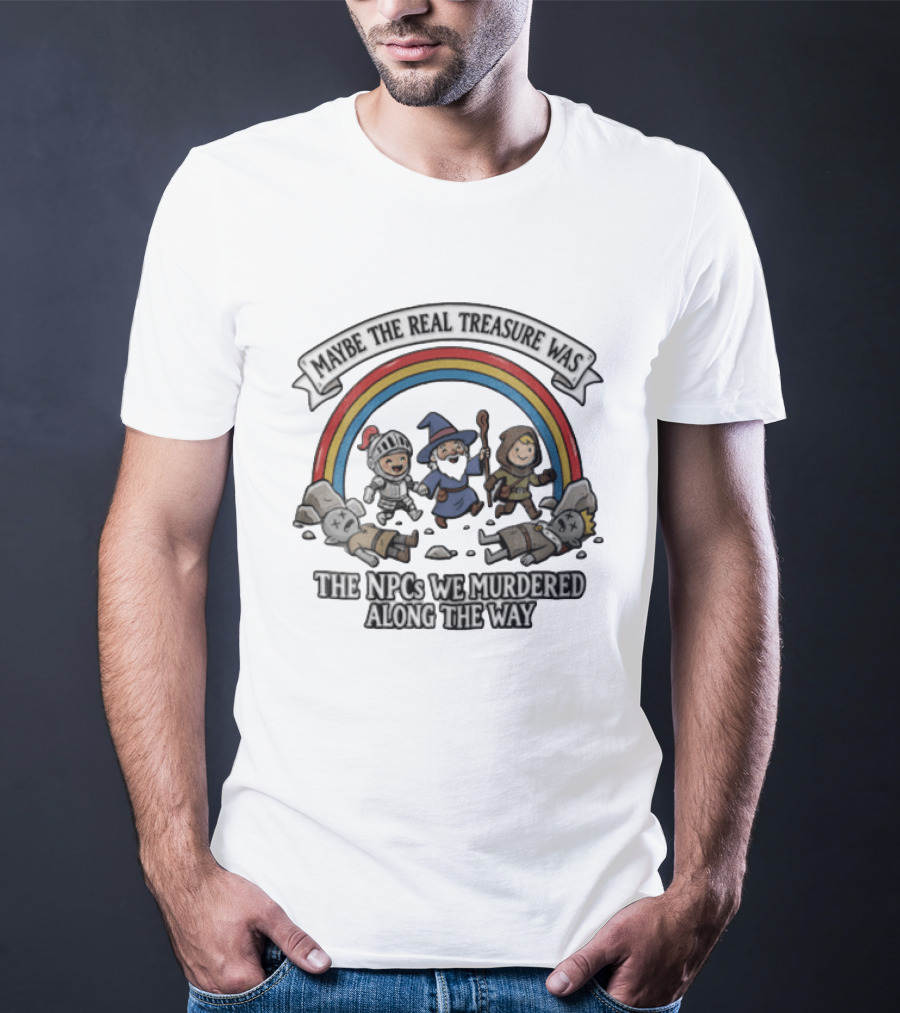 Maybe The Real Treasure Was The Npcs We Murdered Along The Way Rainbow Adventure T-Shirt