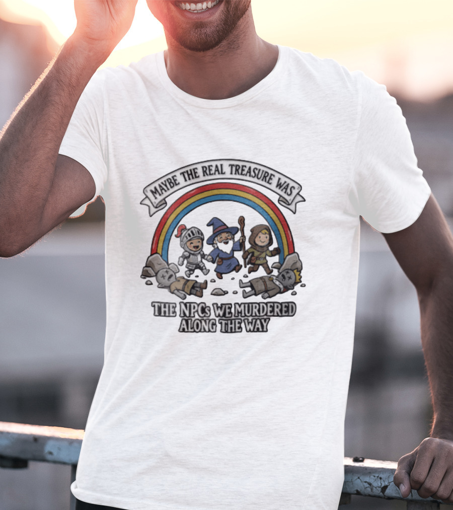 Maybe The Real Treasure Was The Npcs We Murdered Along The Way Rainbow Adventure T-Shirt
