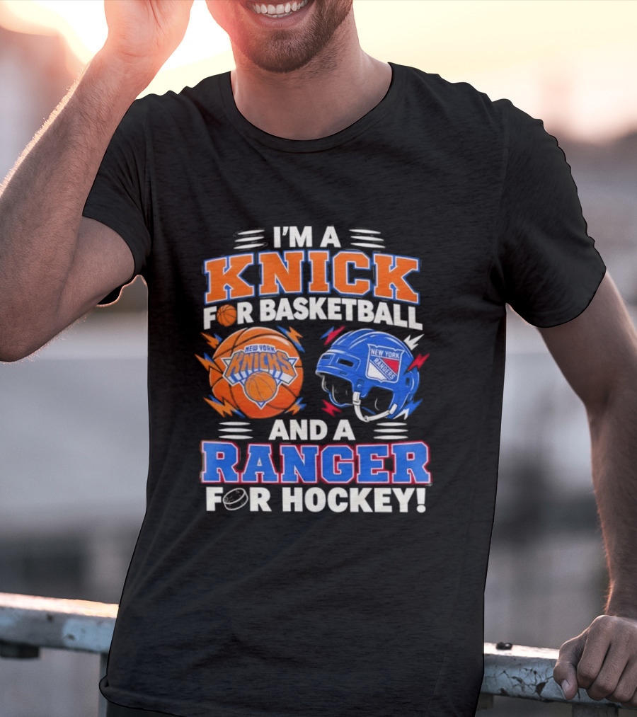 I'm A Knick For Basketball And A Ranger For Hockey New York Knicks Rangers T-Shirt