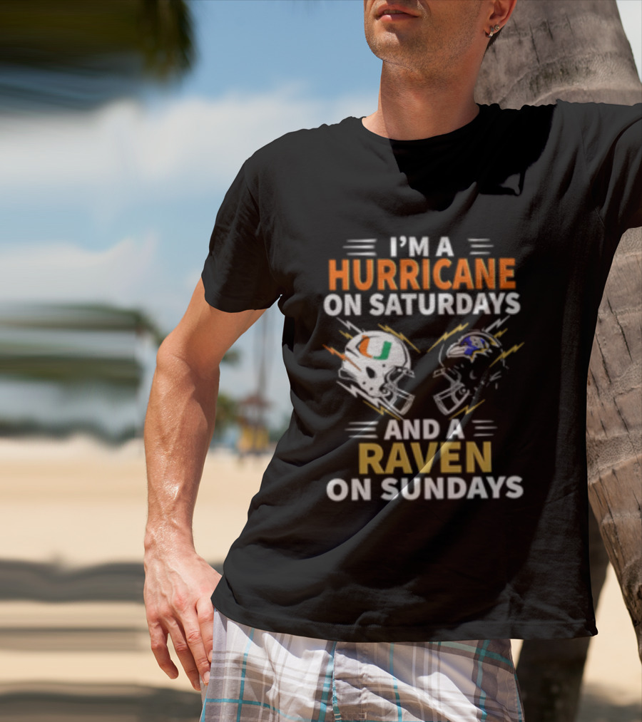 I'm A Hurricane Miami On Saturdays And A Raven Baltimore On Sundays T-Shirt