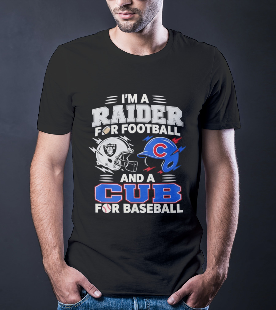 I'm A Raider For Football And A Cub For Baseball Fan Sports Combo T-Shirt