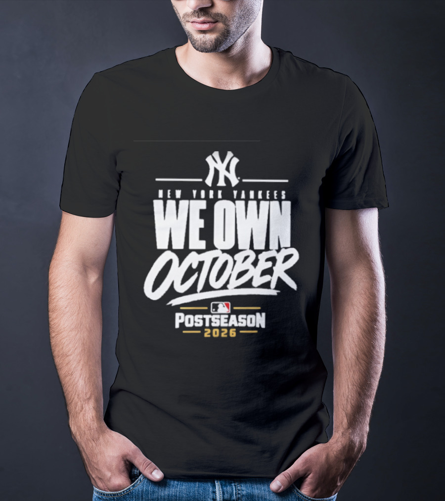 New York Yankees We Own October 2026 Postseason MLB T-Shirt