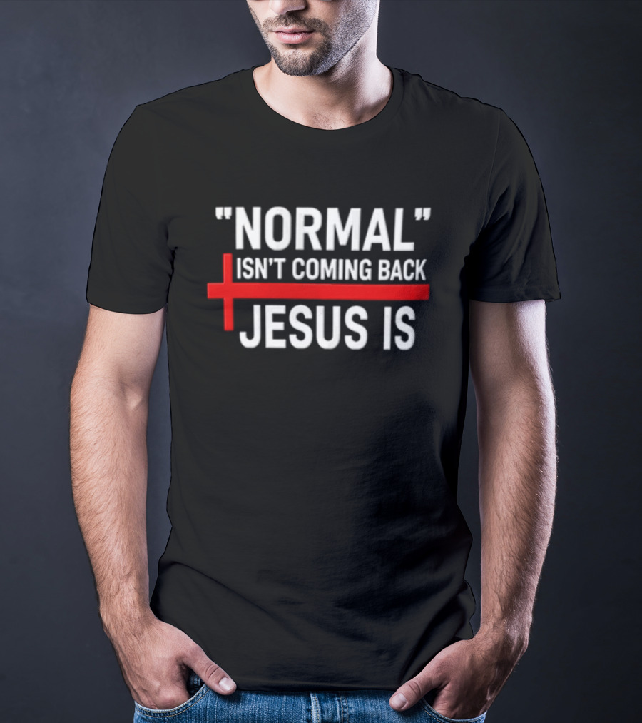 Normal Isn't Coming Back Jesus Is Red Cross T-Shirt
