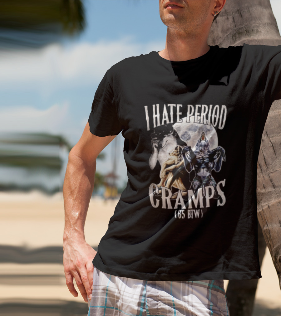 I Hate Period Cramps Three Werewolves Full Moon Howling 6 5 BTW T-Shirt