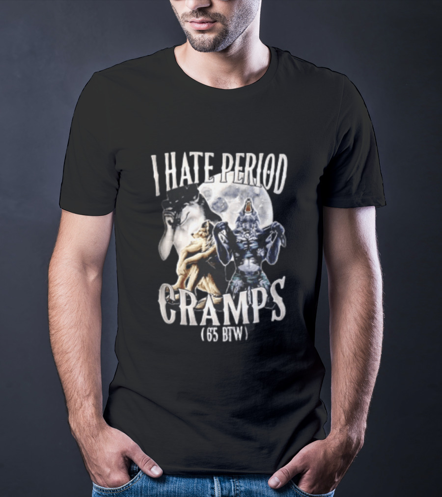 I Hate Period Cramps Three Werewolves Full Moon Howling 6 5 BTW T-Shirt