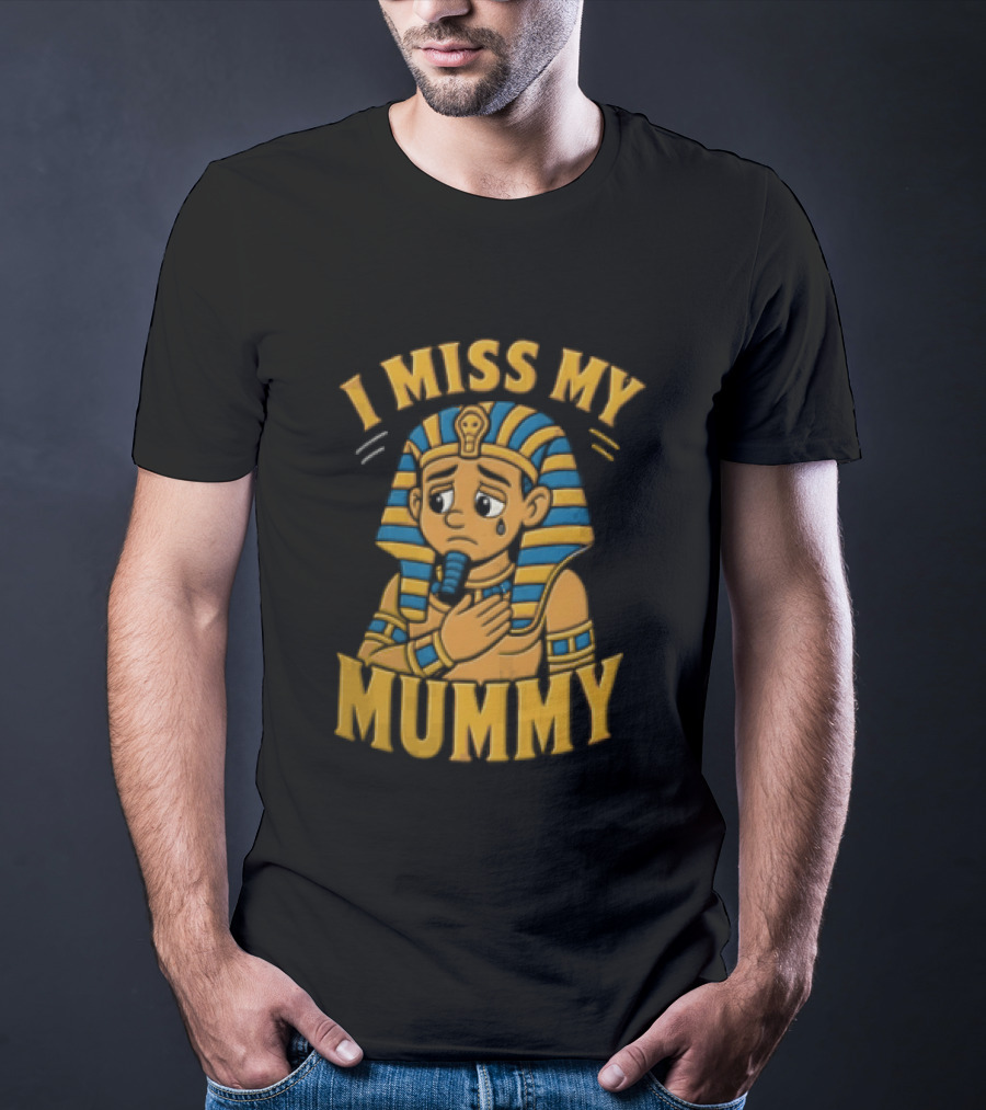 I Miss My Mummy Egyptian Pharaoh Cartoon Cleopatra Cleo Sad Mummy T-Shirt