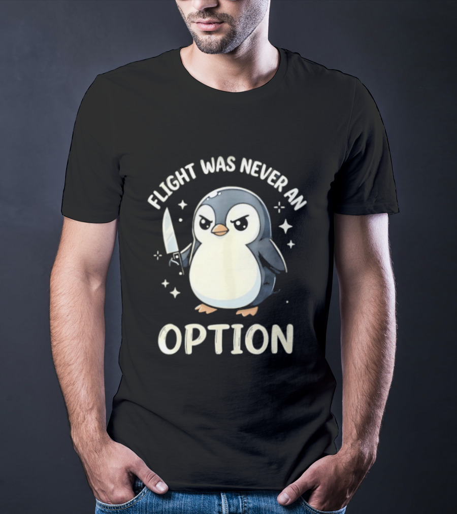 Flight Was Never An Option Penguin With Knife T-Shirt
