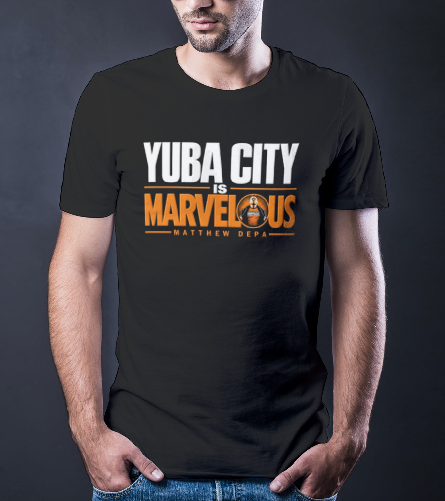 Yuba City Is Marvelous Matthew Depa T-Shirt