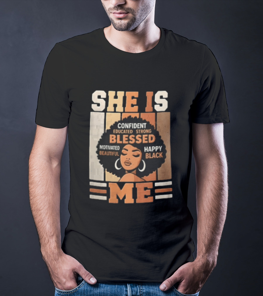 Confident Educated Strong Blessed Motivated Happy Beautiful Black She Is Me T-Shirt