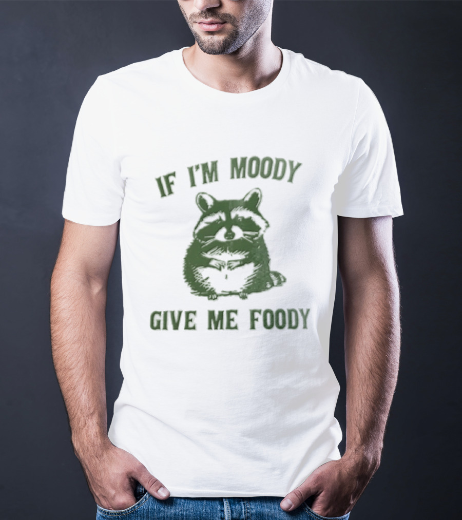 If I'm Moody Give Me Foody Cat Humor T-Shirt