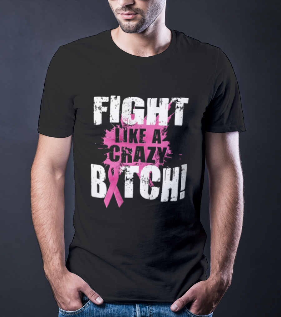 Fight Like A Crazy Bitch Breast Cancer Pink Ribbon Awareness T-Shirt