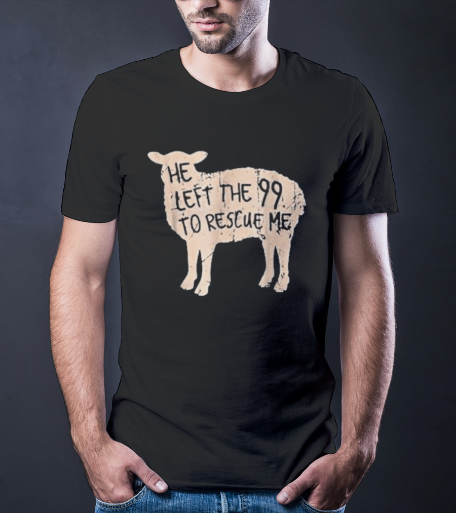 He Left The 99 To Rescue Me Sheep Christian T-Shirt