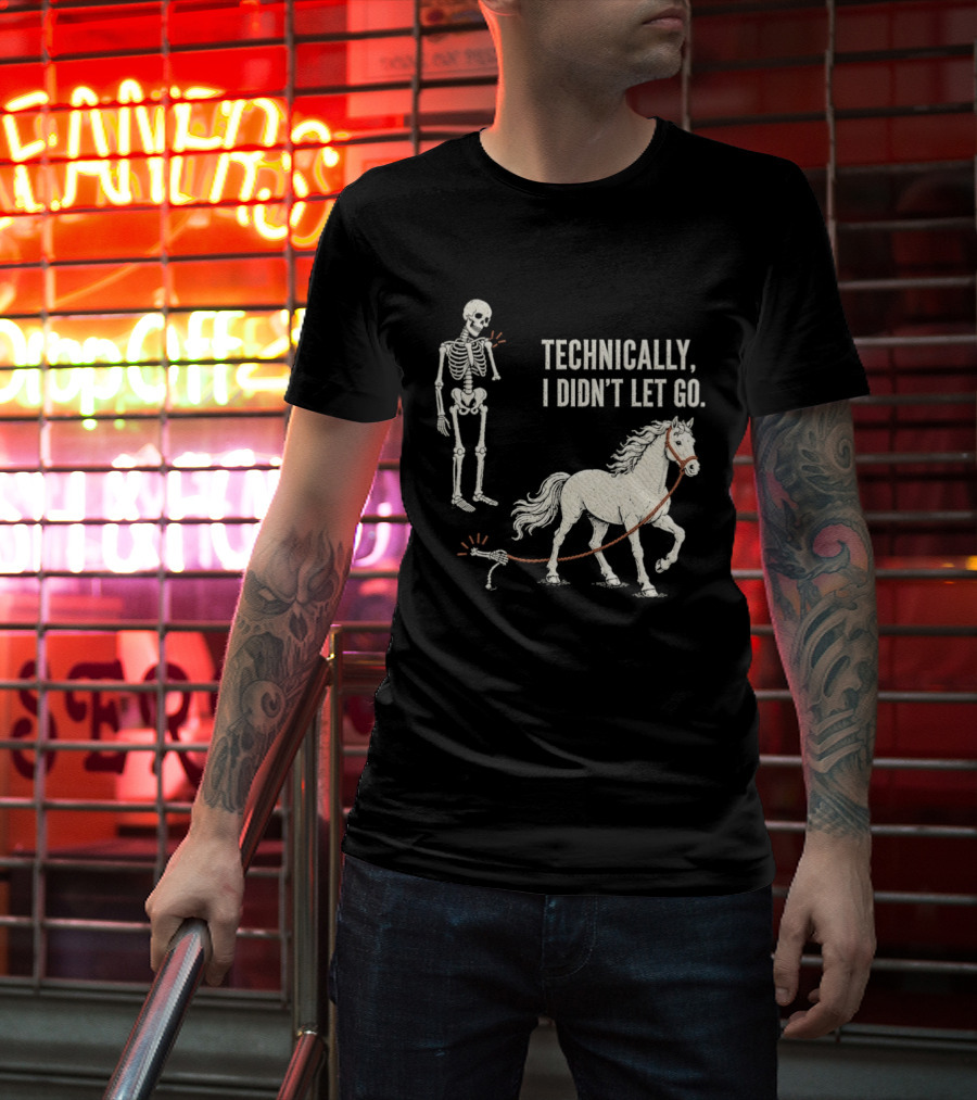 Technically I Didn't Let Go Skeleton Horse Halloween 2026 T-Shirt
