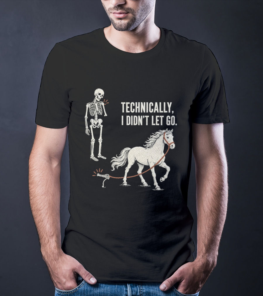 Technically I Didn't Let Go Skeleton Horse Halloween 2026 T-Shirt