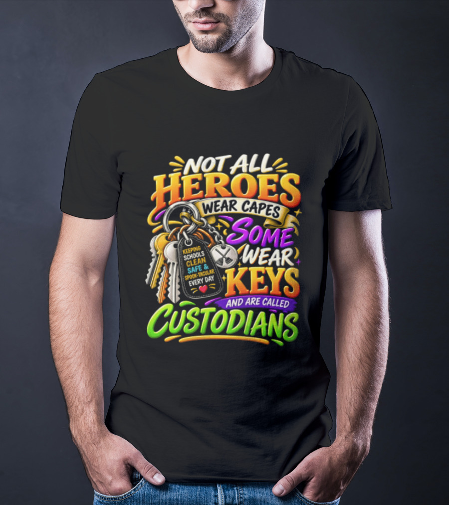 Not All Heroes Wear Capes Some Wear Keys And Are Called Custodians Keeping Schools Clean T-Shirt