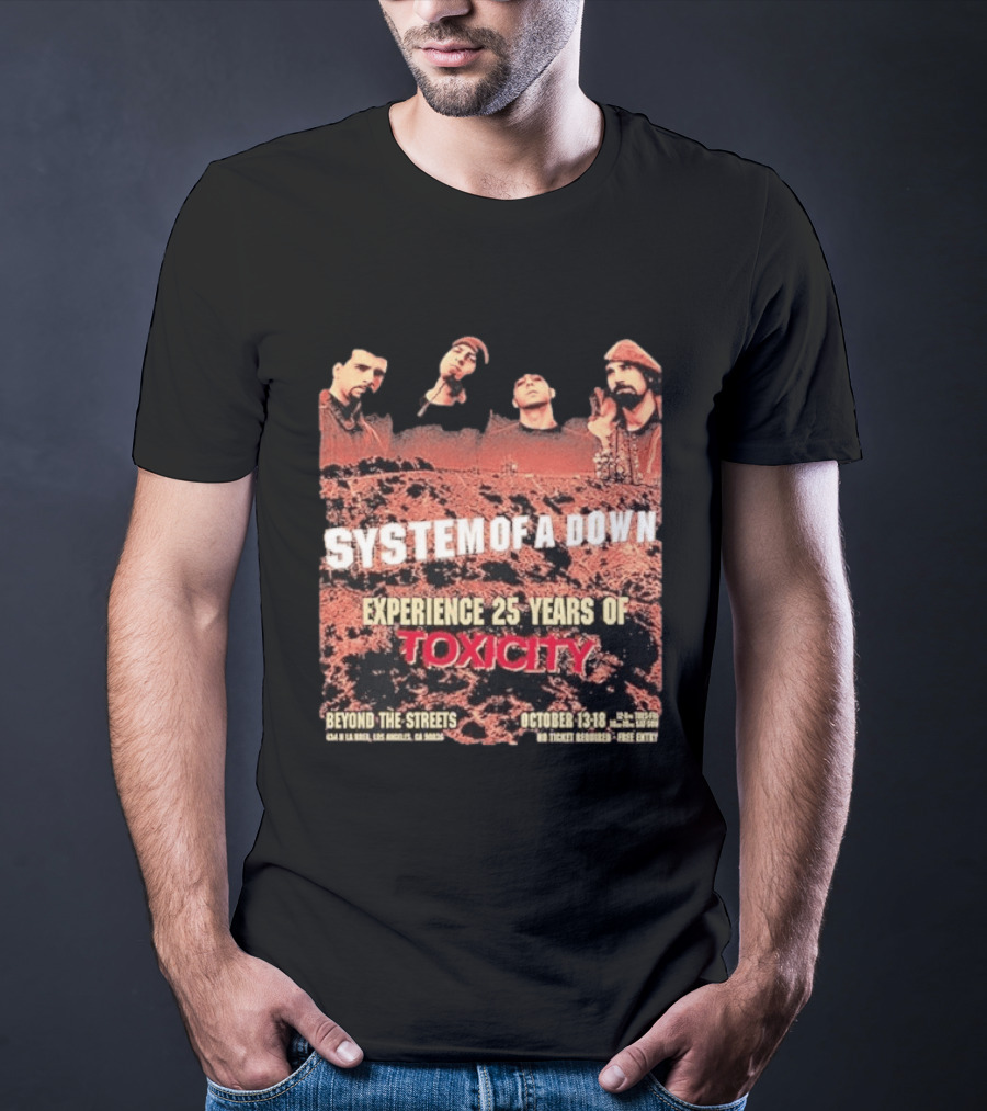 System Of A Down Experience 25 Years Of Toxicity Beyond The Streets Los Angeles October 13 18 T-Shirt