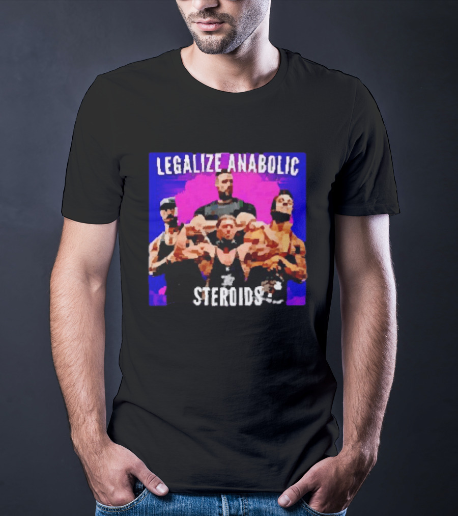 Legalize Anabolic Steroids Bodybuilders Strength Fitness Power Muscles T-Shirt