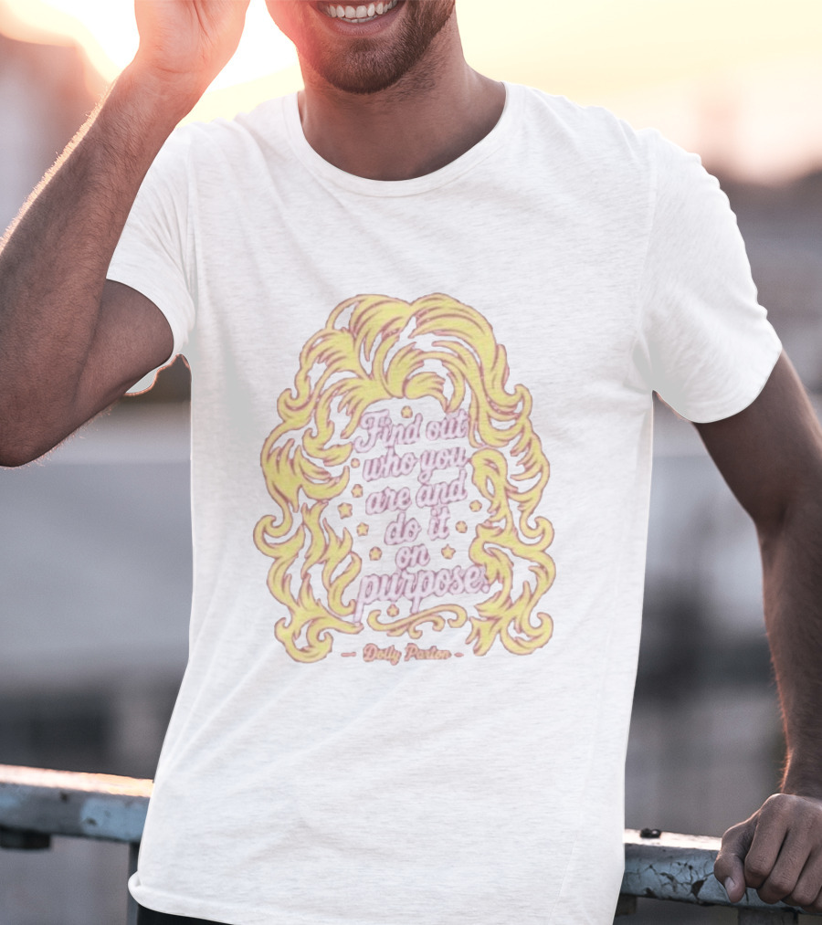 Find Out Who You Are And Do It On Purpose Dolly Parton Tribute By Blood Assurance Honoring Tennessee T-Shirt