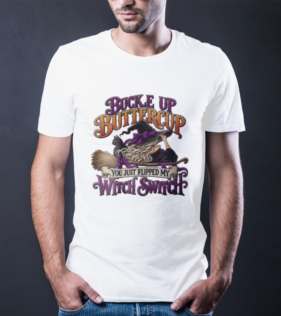 Buckle Up Buttercup You Just Flipped My Witch Switch Halloween Witch With Broomstick And Cat T-Shirt