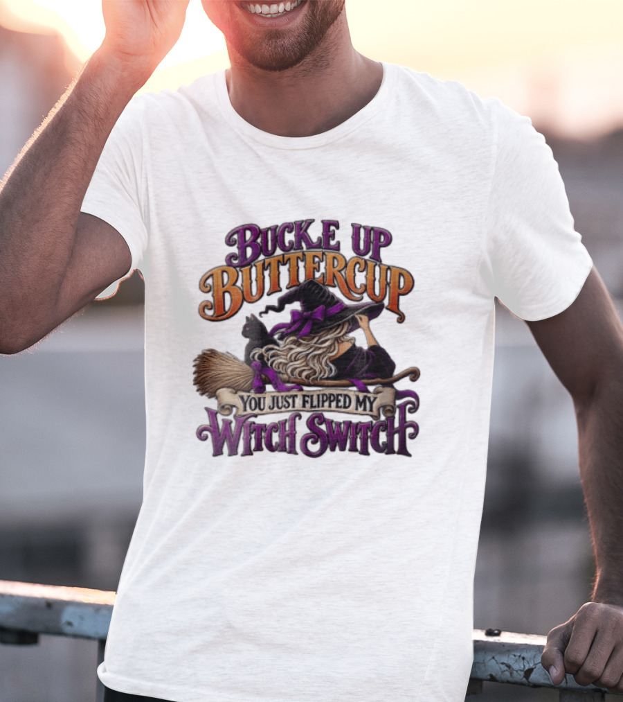 Buckle Up Buttercup You Just Flipped My Witch Switch Halloween Witch With Broomstick And Cat T-Shirt