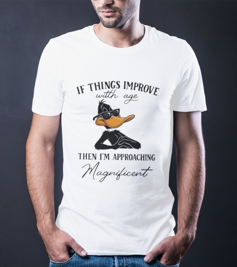 Daffy Duck If Things Improve With Age Then I'm Approaching Magnificent T-Shirt