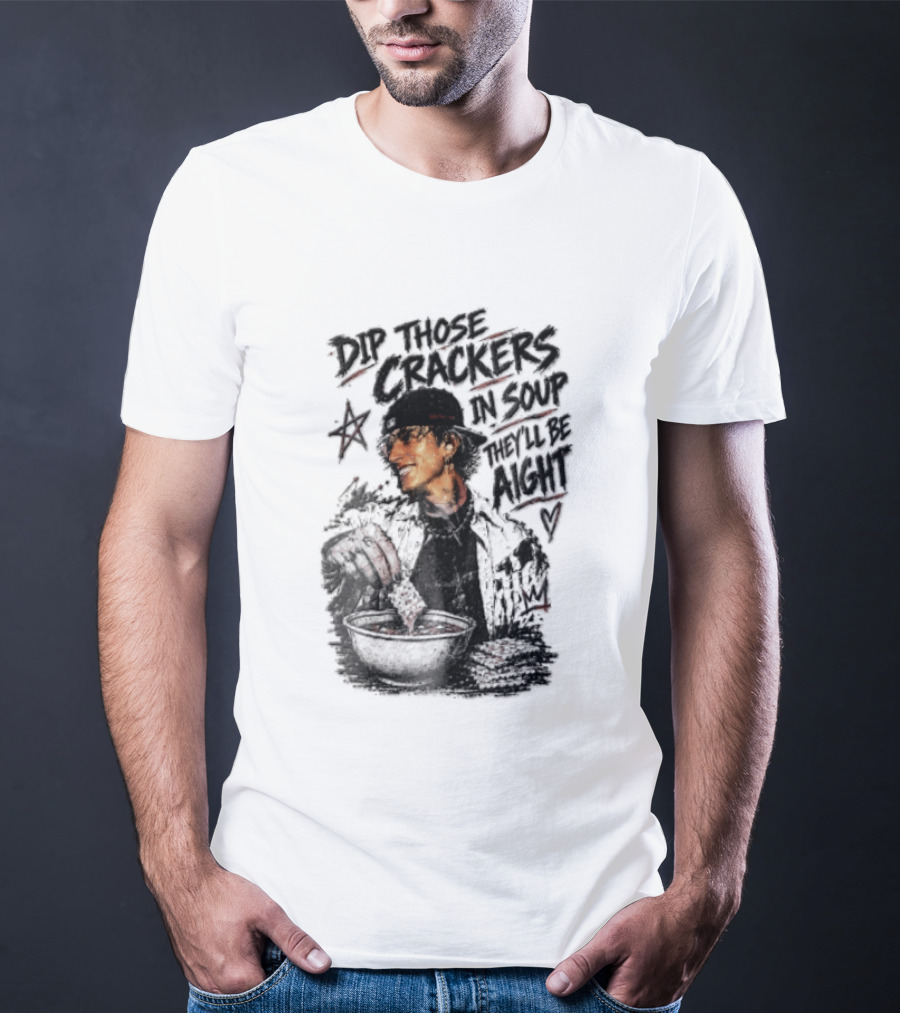 Dip Those Crackers In Soup They Will Be Aight Star And Smiling Person T-Shirt
