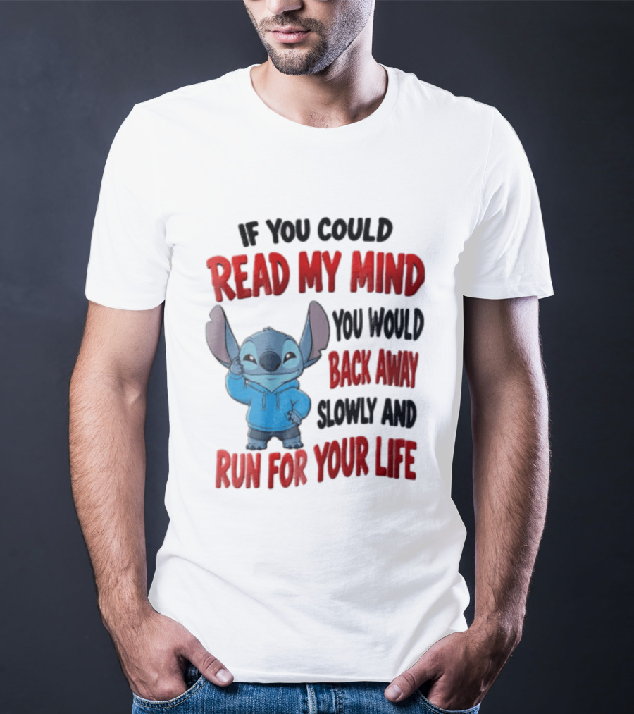 Disney Stitch If You Could Read My Mind Back Away Slowly Run For Your Life T-Shirt