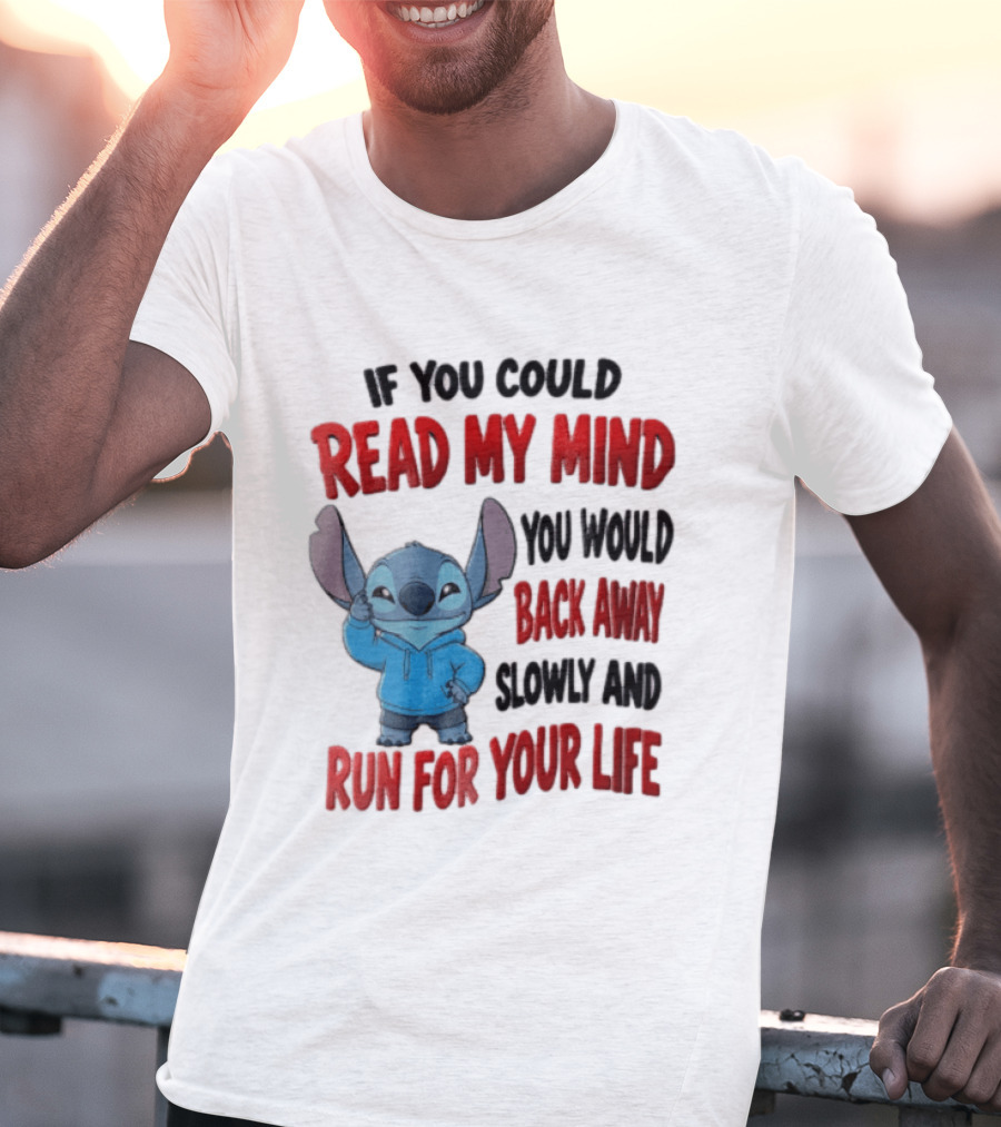 Disney Stitch If You Could Read My Mind Back Away Slowly Run For Your Life T-Shirt