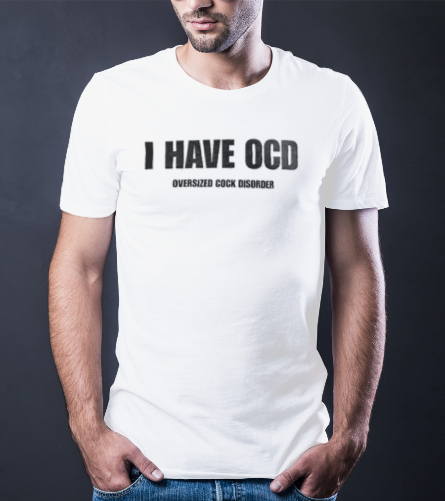 I Have OCD Oversized Cock Disorder Black White T-Shirt