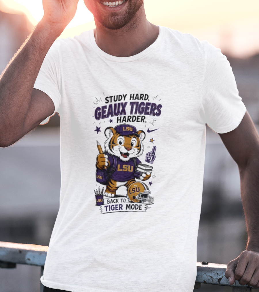 LSU Study Hard Geaux Tigers Harder Back To Tiger Mode Football Tiger T-Shirt