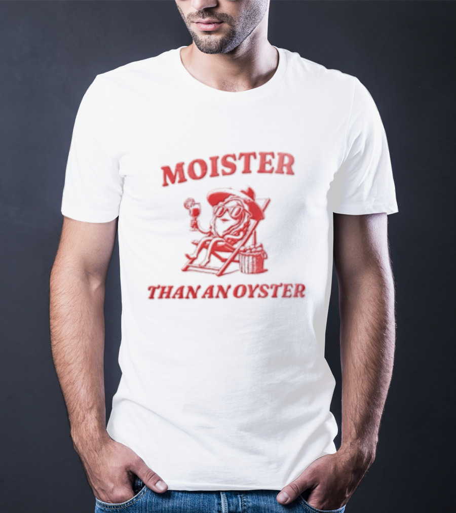 Moister Than An Oyster Anthropomorphic Oyster Sunglasses Hat T-Shirt