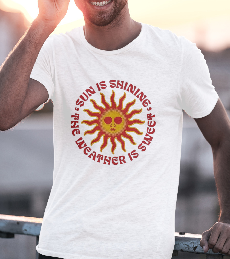 Sun Is Shining The Weather Is Sweet Sunglasses Sunburst T-Shirt