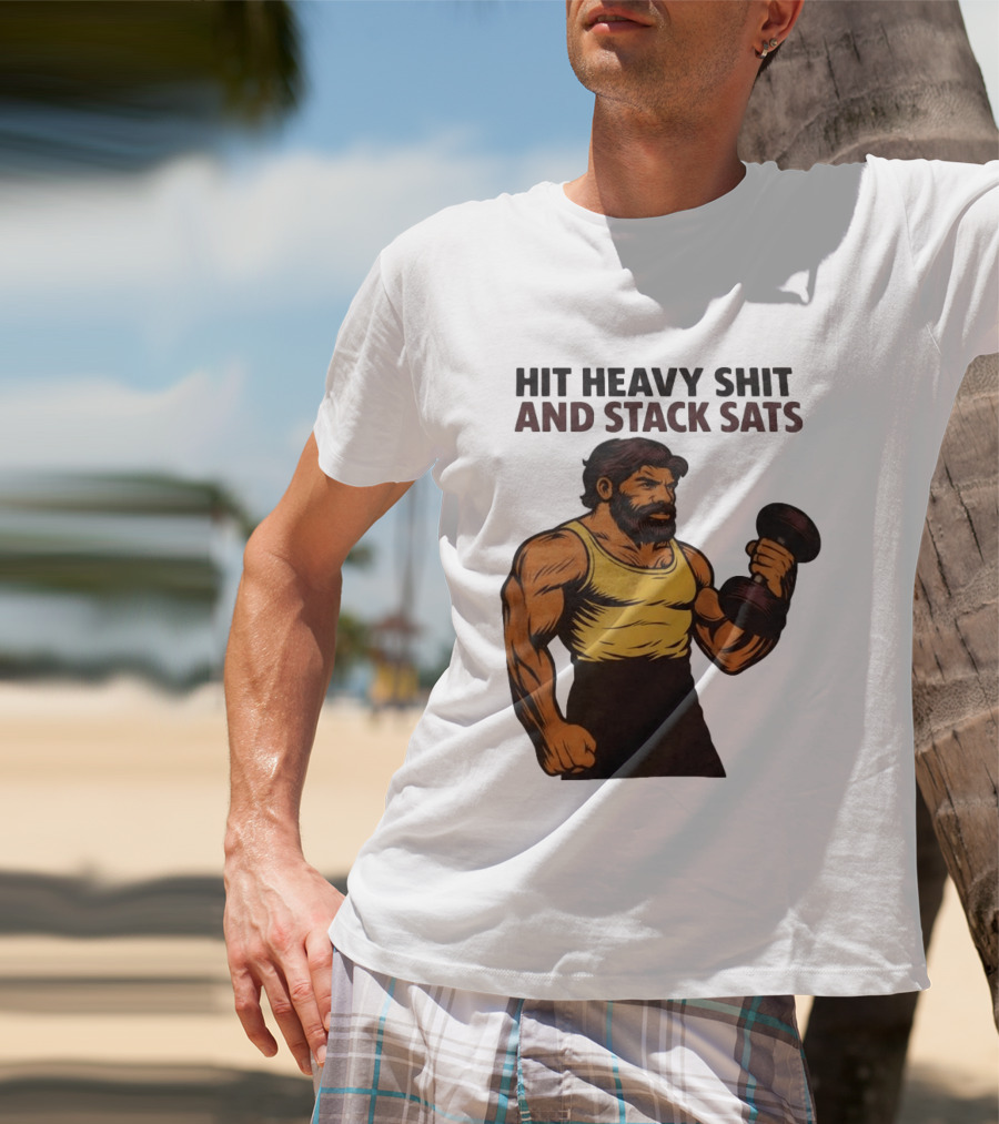 Hit Heavy Shit And Stack Sats Gym Bearded Muscle Man Dumbbell Fitness Strength T-Shirt