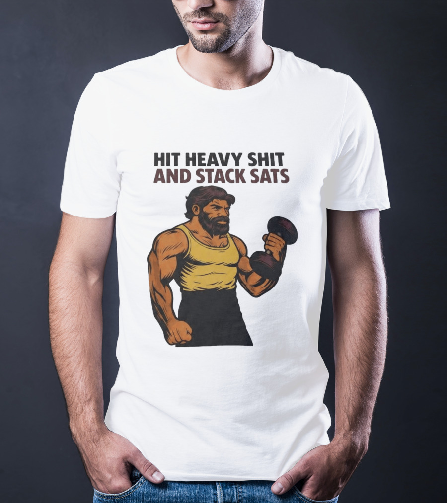 Hit Heavy Shit And Stack Sats Gym Bearded Muscle Man Dumbbell Fitness Strength T-Shirt