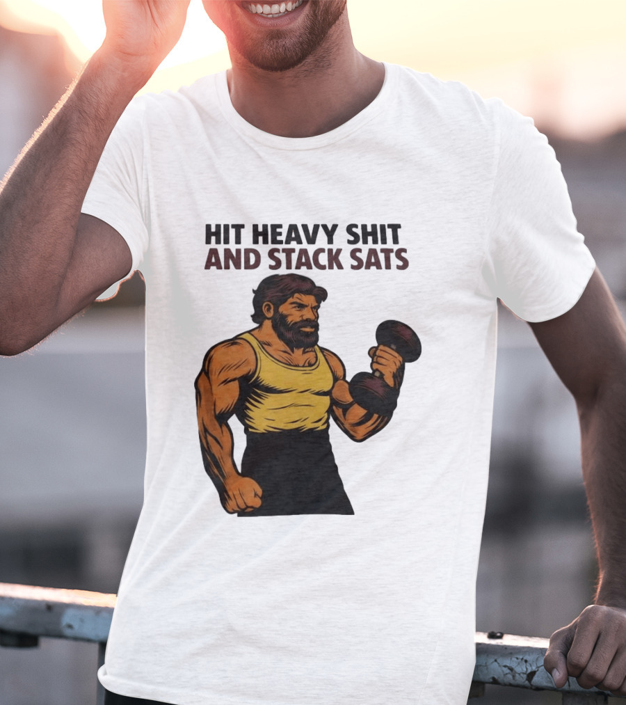 Hit Heavy Shit And Stack Sats Gym Bearded Muscle Man Dumbbell Fitness Strength T-Shirt