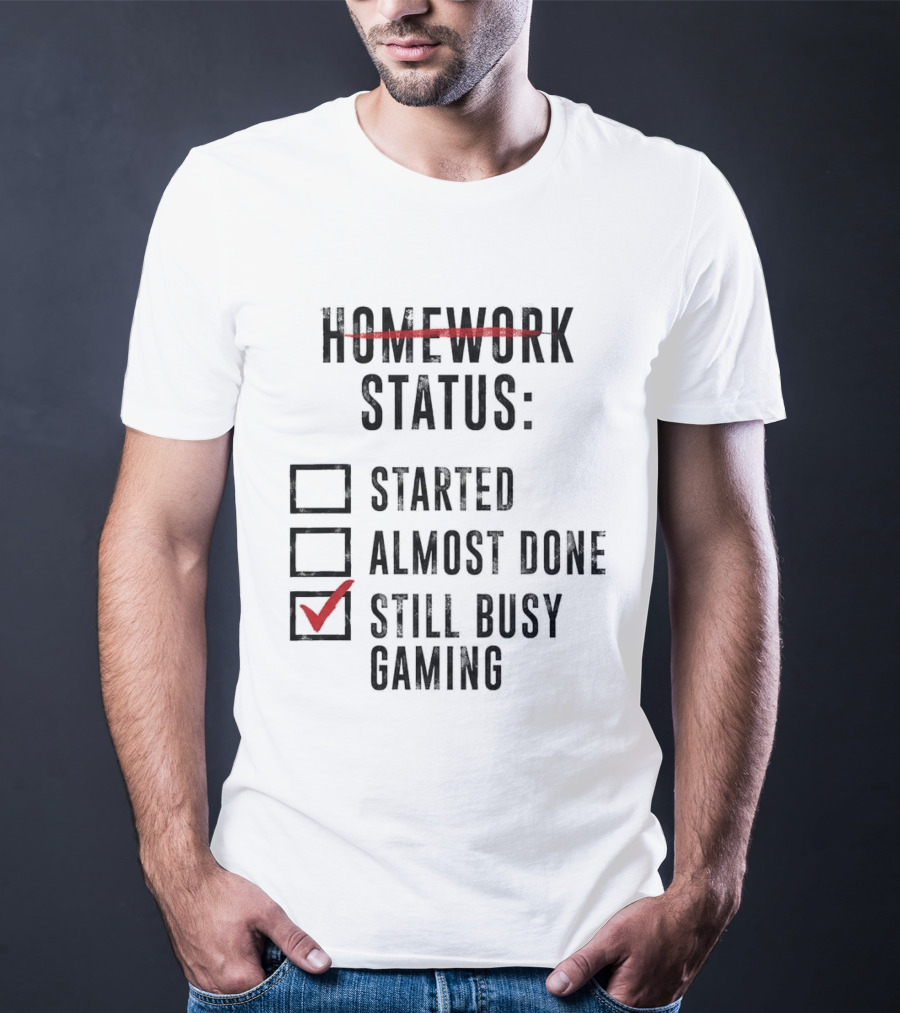 Homework Status Started Almost Done Still Busy Gaming Checklist T-Shirt