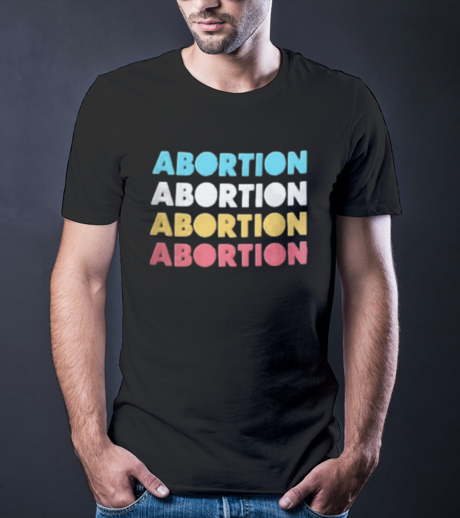 Abortion Repeated In Colorful T-Shirt